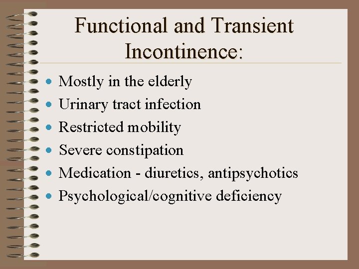 Functional and Transient Incontinence: · · · Mostly in the elderly Urinary tract infection