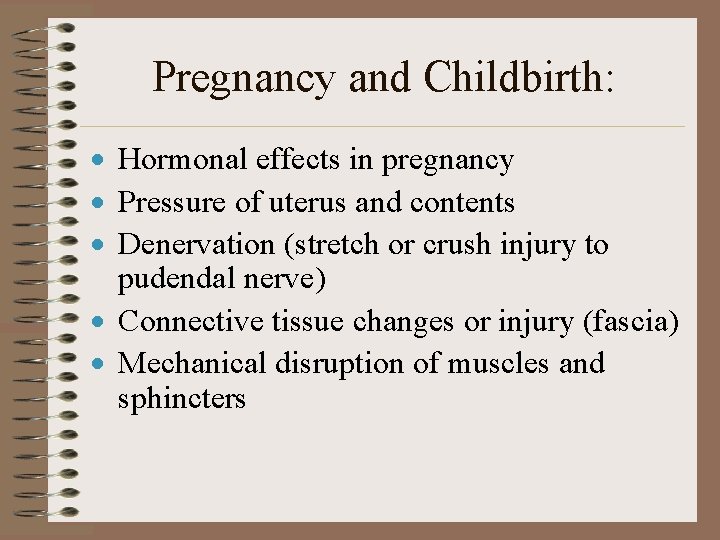 Pregnancy and Childbirth: · Hormonal effects in pregnancy · Pressure of uterus and contents