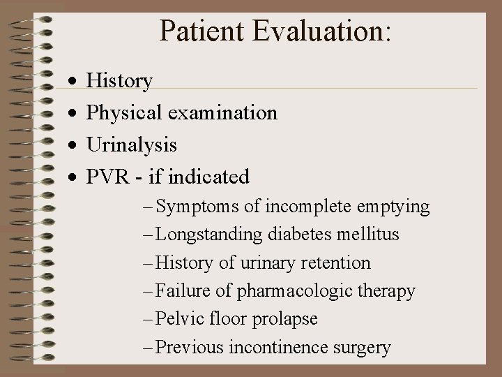 Patient Evaluation: · · History Physical examination Urinalysis PVR - if indicated – Symptoms