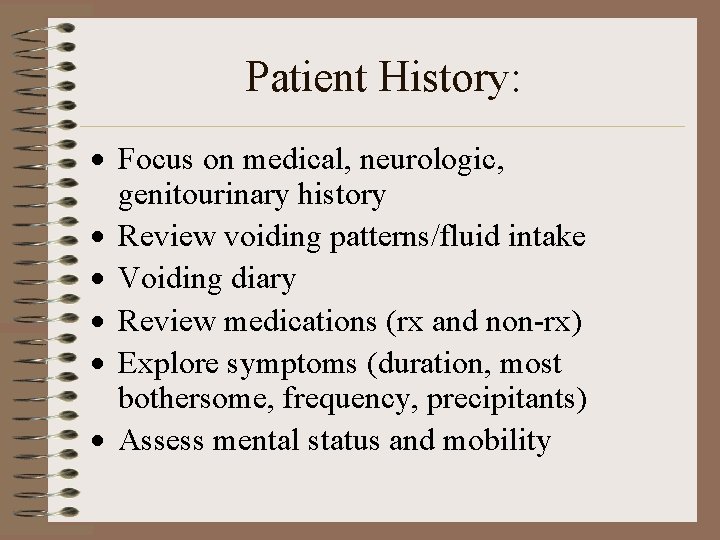 Patient History: · Focus on medical, neurologic, genitourinary history · Review voiding patterns/fluid intake