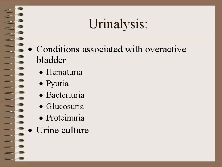 Urinalysis: · Conditions associated with overactive bladder · · · Hematuria Pyuria Bacteriuria Glucosuria