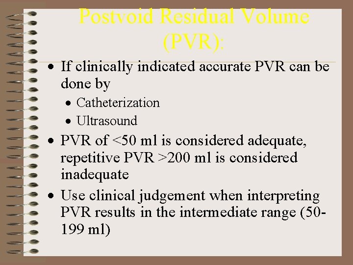 Postvoid Residual Volume (PVR): · If clinically indicated accurate PVR can be done by