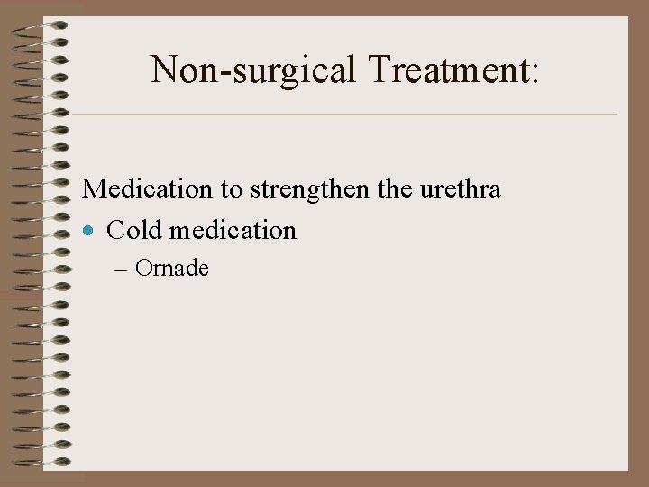 Non-surgical Treatment: Medication to strengthen the urethra · Cold medication – Ornade 