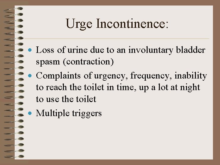 Urge Incontinence: · Loss of urine due to an involuntary bladder spasm (contraction) ·