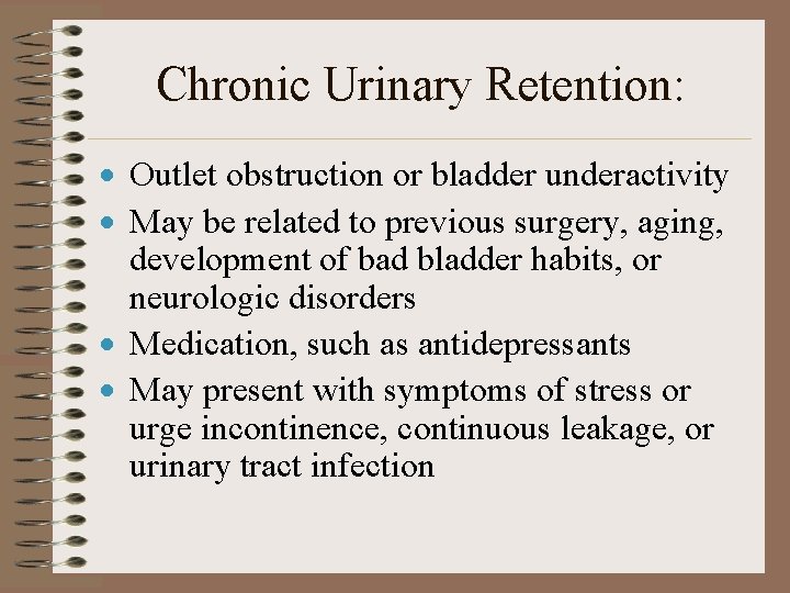 Chronic Urinary Retention: · Outlet obstruction or bladder underactivity · May be related to