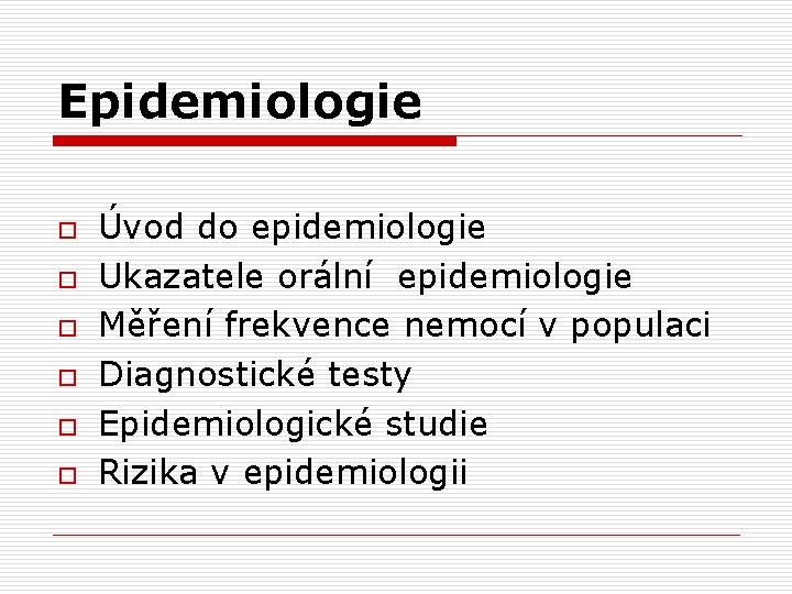 Epidemiologie o o o Úvod do epidemiologie Ukazatele orální epidemiologie Měření frekvence nemocí v