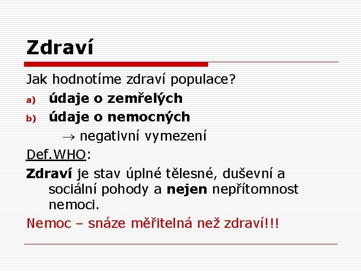 Zdraví Jak hodnotíme zdraví populace? a) údaje o zemřelých b) údaje o nemocných negativní