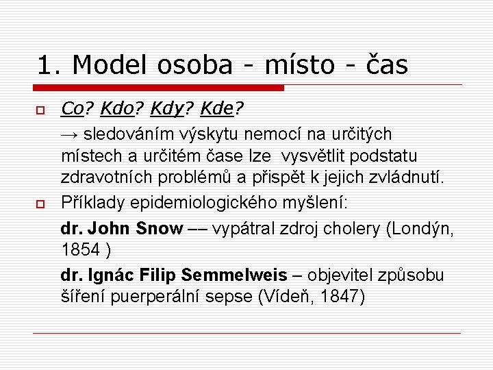 1. Model osoba - místo - čas o o Co? Kdy? Kde? → sledováním