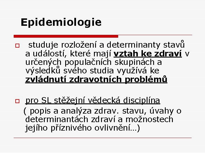 Epidemiologie o o studuje rozložení a determinanty stavů a událostí, které mají vztah ke