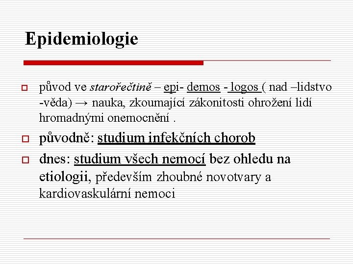 Epidemiologie o o o původ ve starořečtině – epi- demos - logos ( nad