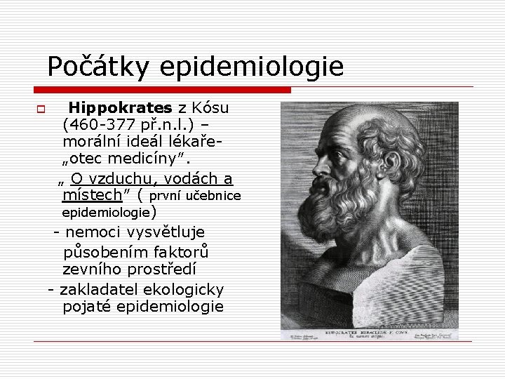 Počátky epidemiologie o Hippokrates z Kósu (460 -377 př. n. l. ) – morální