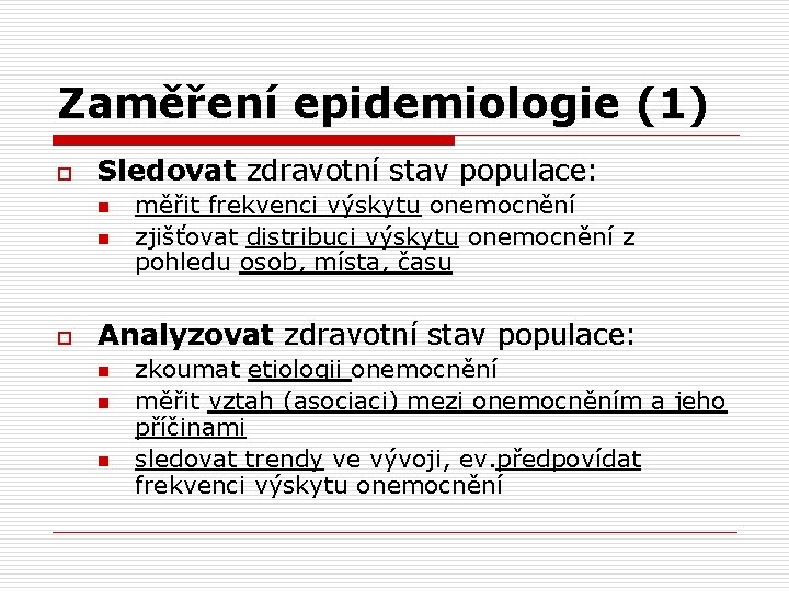 Zaměření epidemiologie (1) o Sledovat zdravotní stav populace: n n o měřit frekvenci výskytu