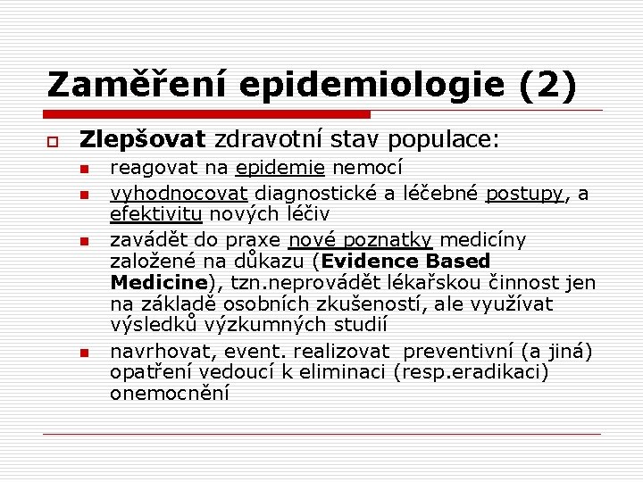 Zaměření epidemiologie (2) o Zlepšovat zdravotní stav populace: n n reagovat na epidemie nemocí