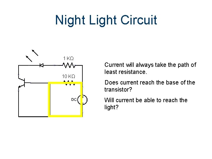 Night Light Circuit 1 KΩ 10 KΩ Current will always take the path of