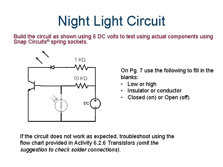Night Light Circuit Build the circuit as shown using 6 DC volts to test