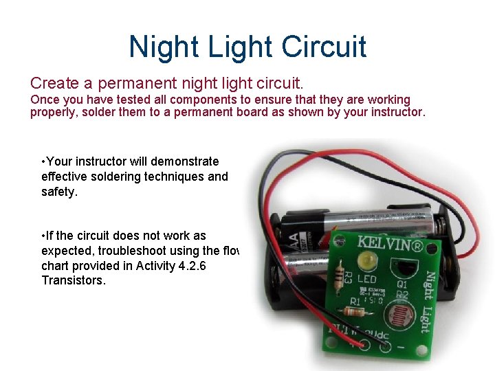Night Light Circuit Create a permanent night light circuit. Once you have tested all