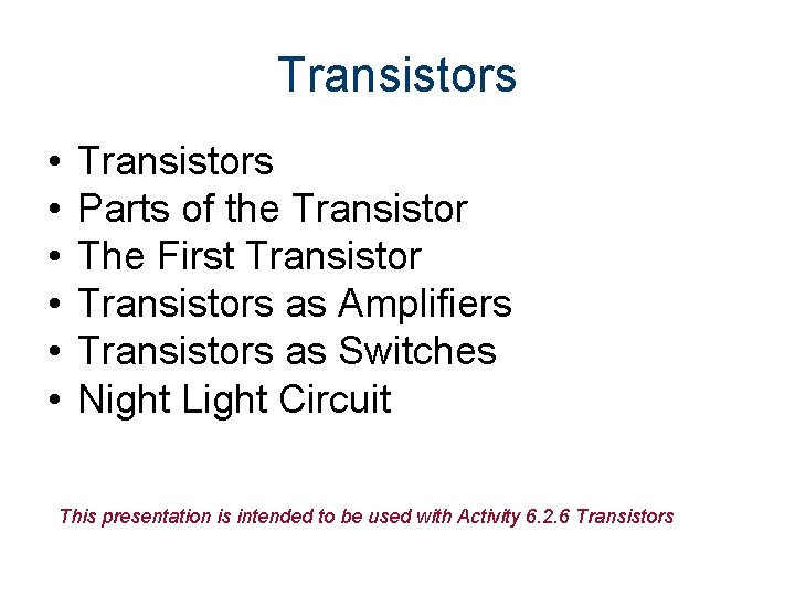 Transistors • • • Transistors Parts of the Transistor The First Transistors as Amplifiers