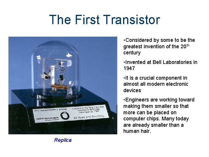 The First Transistor • Considered by some to be the greatest invention of the