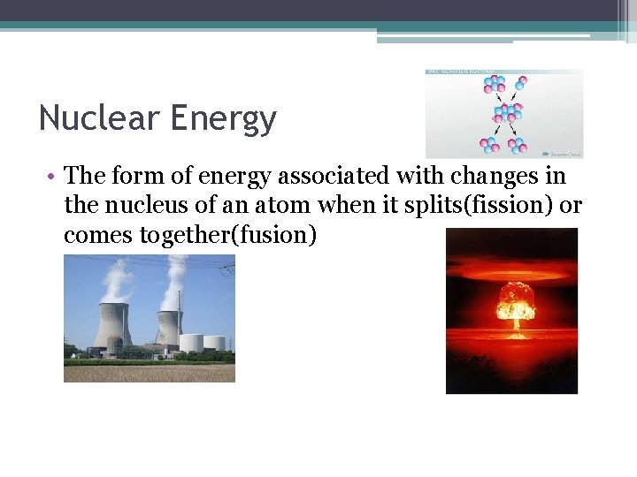 Nuclear Energy • The form of energy associated with changes in the nucleus of