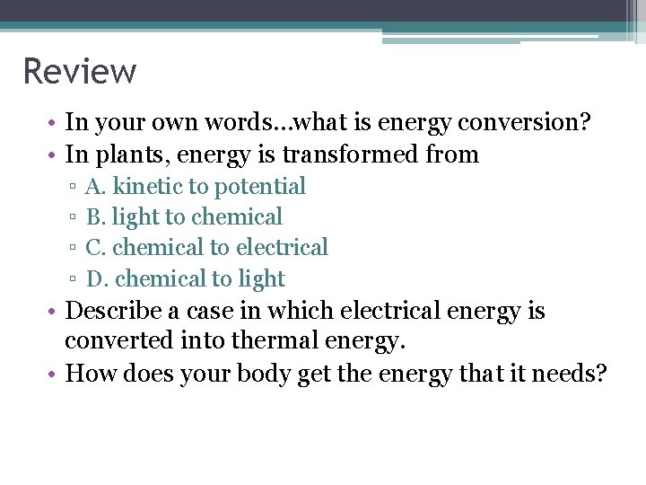 Review • In your own words…what is energy conversion? • In plants, energy is