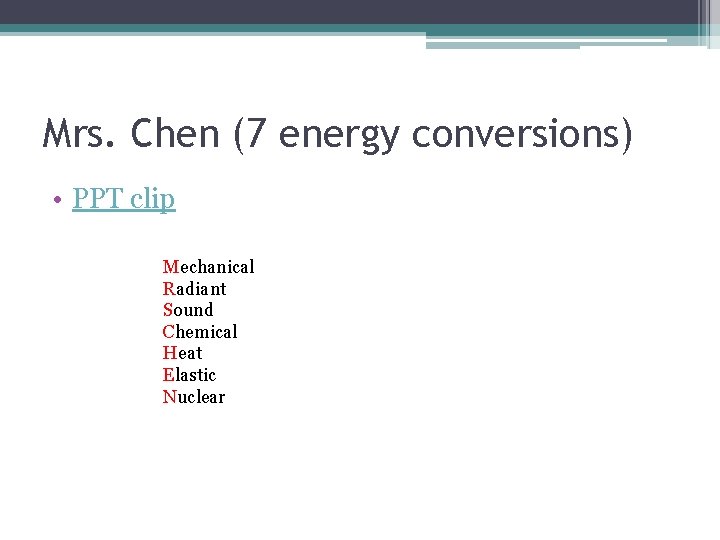 Mrs. Chen (7 energy conversions) • PPT clip Mechanical Radiant Sound Chemical Heat Elastic