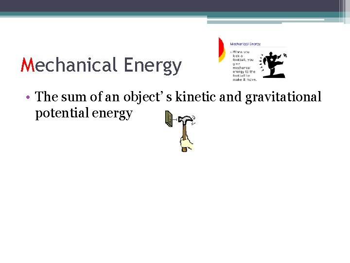 Mechanical Energy • The sum of an object’ s kinetic and gravitational potential energy