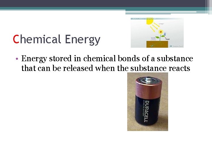 Chemical Energy • Energy stored in chemical bonds of a substance that can be