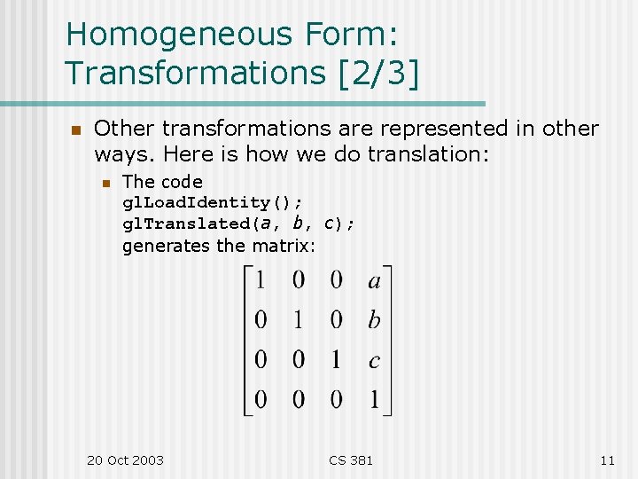 Homogeneous Form: Transformations [2/3] n Other transformations are represented in other ways. Here is