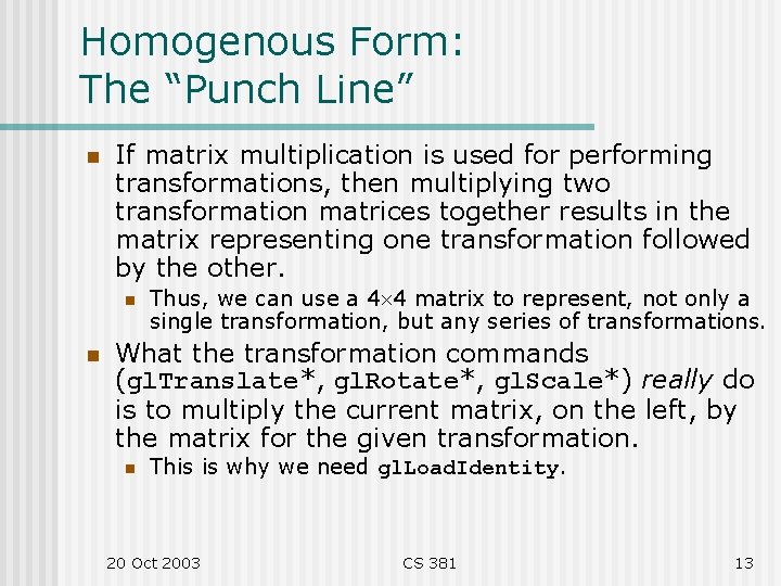 Homogenous Form: The “Punch Line” n If matrix multiplication is used for performing transformations,