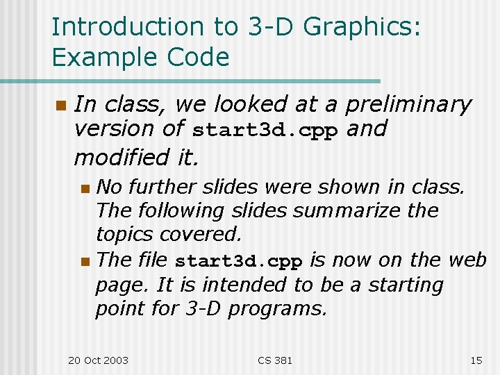 Introduction to 3 -D Graphics: Example Code n In class, we looked at a