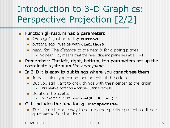 Introduction to 3 -D Graphics: Perspective Projection [2/2] n Function gl. Frustum has 6