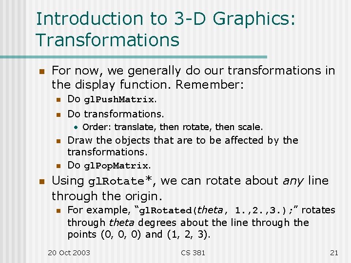 Introduction to 3 -D Graphics: Transformations n For now, we generally do our transformations
