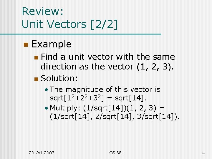 Review: Unit Vectors [2/2] n Example Find a unit vector with the same direction
