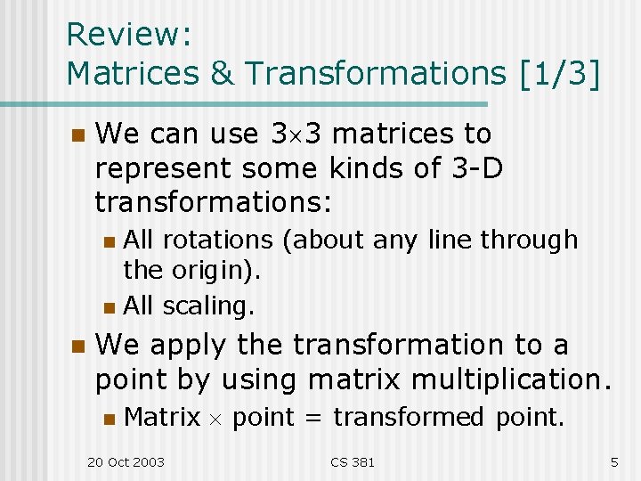 Review: Matrices & Transformations [1/3] n We can use 3 3 matrices to represent