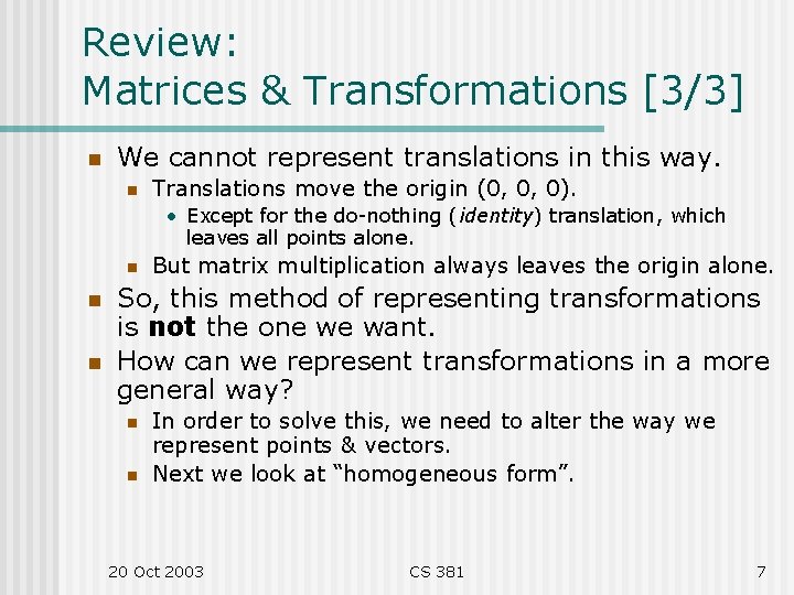 Review: Matrices & Transformations [3/3] n We cannot represent translations in this way. n
