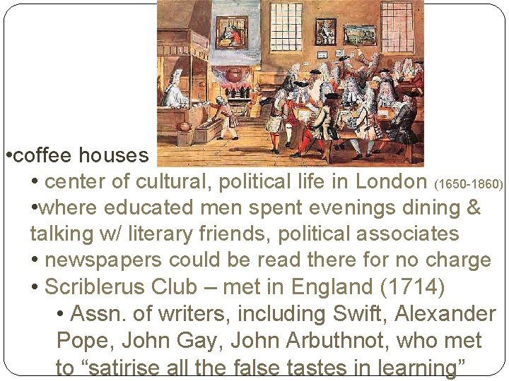 • coffee houses • center of cultural, political life in London (1650 -1860)