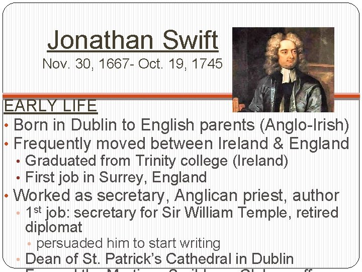 Jonathan Swift Nov. 30, 1667 - Oct. 19, 1745 EARLY LIFE • Born in