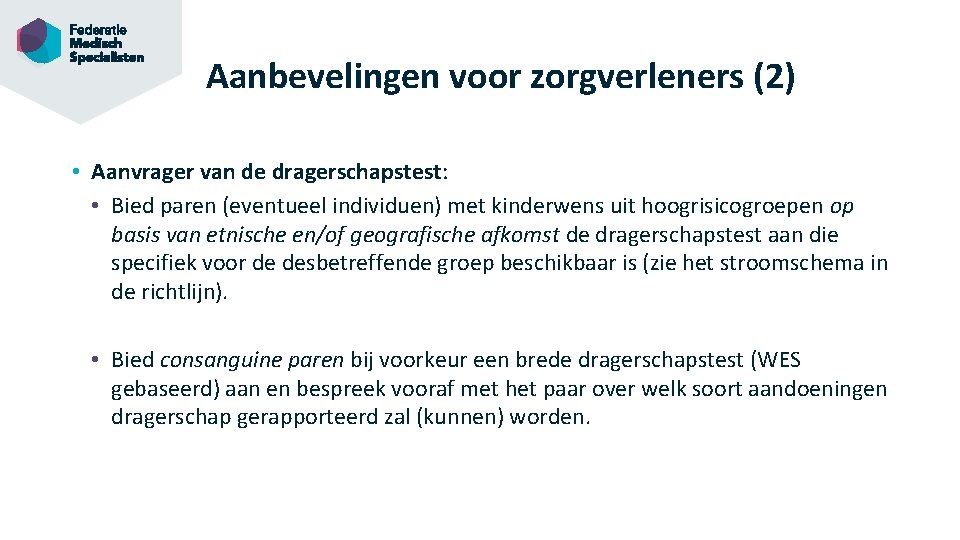 Aanbevelingen voor zorgverleners (2) • Aanvrager van de dragerschapstest: • Bied paren (eventueel individuen)