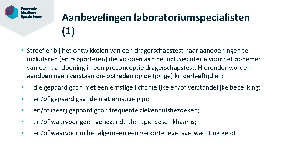 Aanbevelingen laboratoriumspecialisten (1) • Streef er bij het ontwikkelen van een dragerschapstest naar aandoeningen