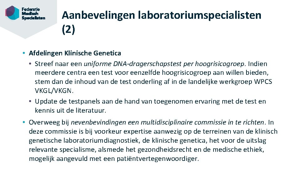 Aanbevelingen laboratoriumspecialisten (2) • Afdelingen Klinische Genetica • Streef naar een uniforme DNA-dragerschapstest per