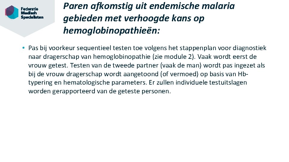 Paren afkomstig uit endemische malaria gebieden met verhoogde kans op hemoglobinopathieën: • Pas bij