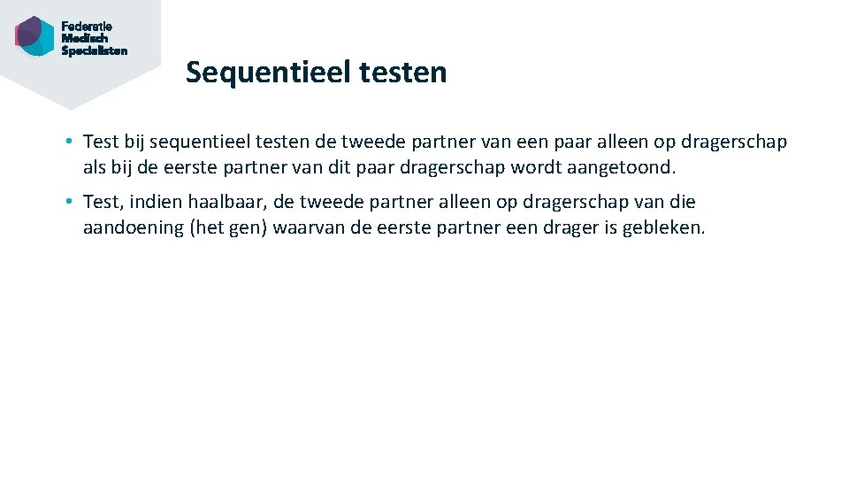 Sequentieel testen • Test bij sequentieel testen de tweede partner van een paar alleen