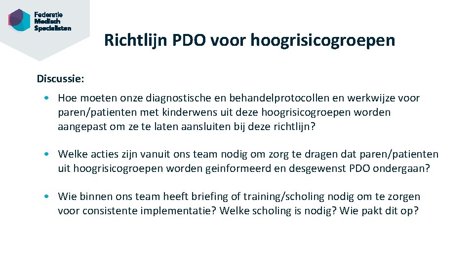 Richtlijn PDO voor hoogrisicogroepen Discussie: • Hoe moeten onze diagnostische en behandelprotocollen en werkwijze