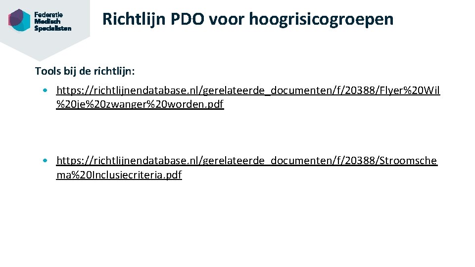 Richtlijn PDO voor hoogrisicogroepen Tools bij de richtlijn: • https: //richtlijnendatabase. nl/gerelateerde_documenten/f/20388/Flyer%20 Wil %20