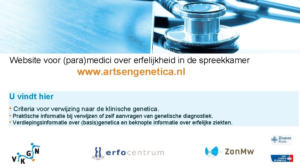 Website voor (para)medici over erfelijkheid in de spreekkamer www. artsengenetica. nl U vindt hier