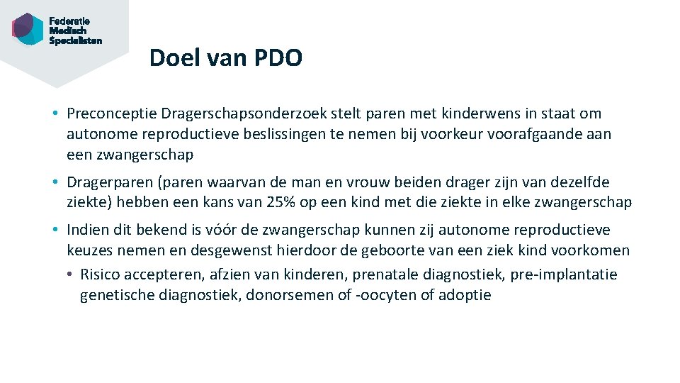 Doel van PDO • Preconceptie Dragerschapsonderzoek stelt paren met kinderwens in staat om autonome