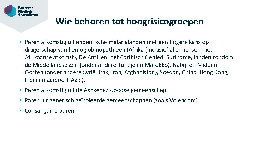 Wie behoren tot hoogrisicogroepen • Paren afkomstig uit endemische malarialanden met een hogere kans