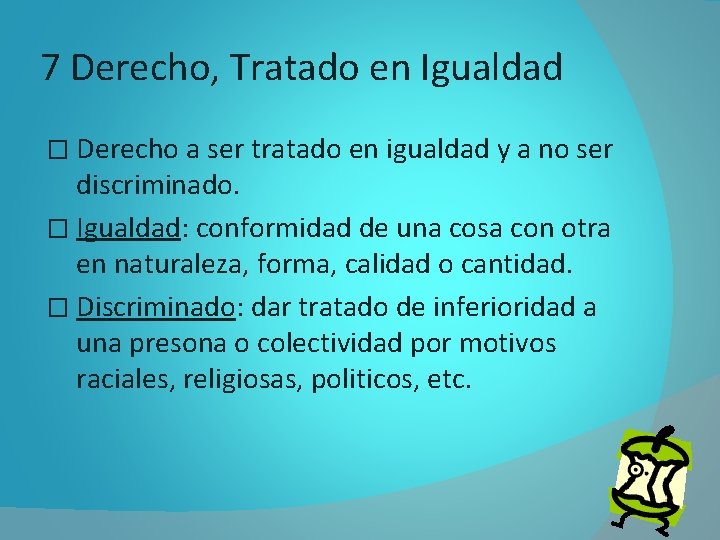 7 Derecho, Tratado en Igualdad � Derecho a ser tratado en igualdad y a