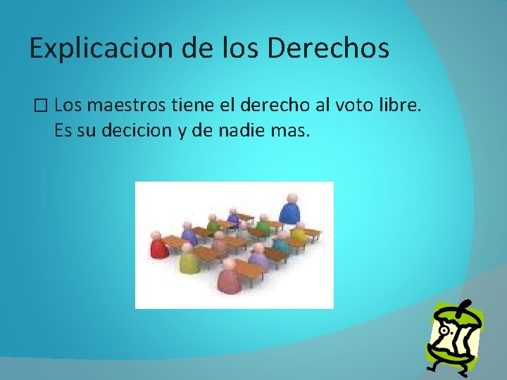 Explicacion de los Derechos � Los maestros tiene el derecho al voto libre. Es