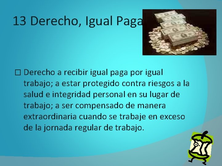 13 Derecho, Igual Paga � Derecho a recibir igual paga por igual trabajo; a